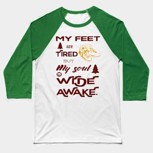 My feet are tired but my soul is wide awake - hiking Baseball T-Shirt